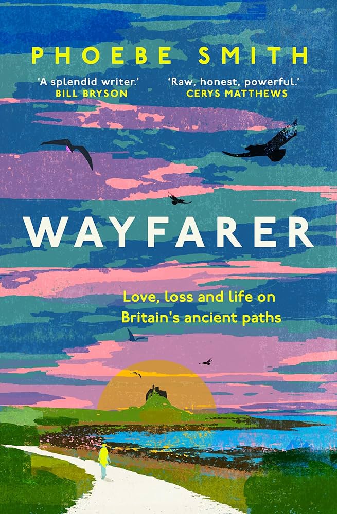 Wayfarer : Love Loss and Life on Britain-s Ancient Paths