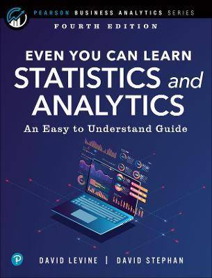 Even You Can Learn Statistics and Analytics : An Easy to Understand Guide