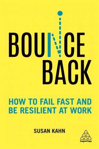 Bounce Back : How to Fail Fast and Be Resilient at Work