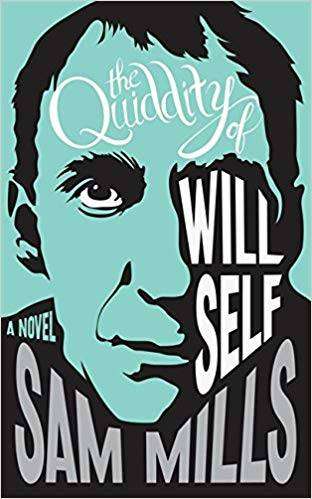 The Quiddity of Will Self : A Novel