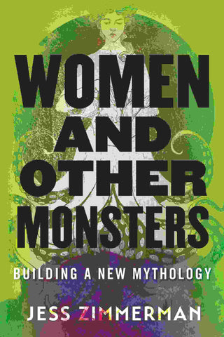 Women and Other Monsters : Building A New Mythology