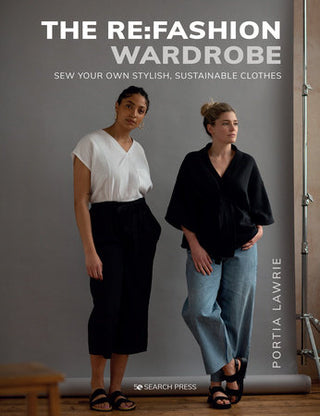 The Re Fashion Wardrobe : Sew Your Own Stylish Sustainable Clothes