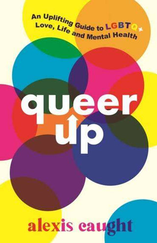 Queer Up : Uplifting Guide to LGBTQ+ Love Life and Mental Health