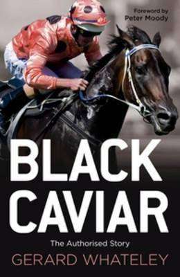 Black Caviar : The Horse of a Lifetime