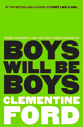Boys Will Be Boys : Power Patriarchy and the Toxic Bonds of Mateship