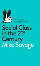 Social Class in the 21st Century : A Pelican Introduction