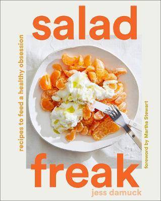 Salad Freak : Recipes to Feed a Healthy Obsession