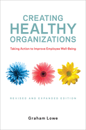 Creating Healthy Organizations : Taking Action to Improve Employee Well-Being Revised and Expanded Edition