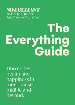 The Everything Guide : Hormones, health and happiness in menopause, midlife and beyond