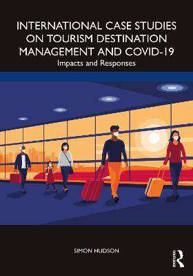 International Case Studies on Tourism Destination Management and Covid-19 : Impacts and Responses