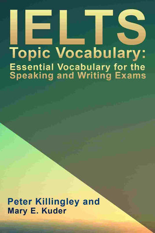 IELTS Topic Vocabulary : Essential Vocabulary for the Speaking and Writing Exams