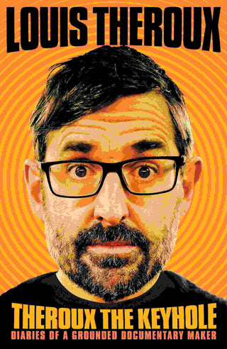 Theroux the Keyhole : Diaries of a Grounded Documentary Maker