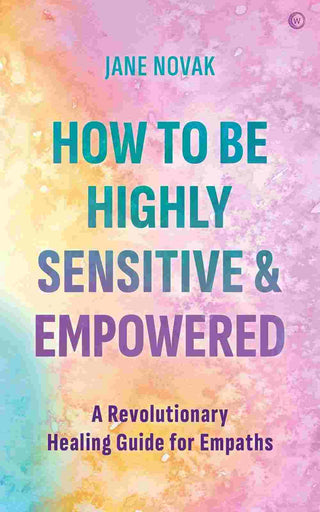 How to Be Highly Sensitive and Empowered