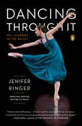 Dancing Through it : My Journey in the Ballet