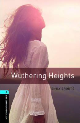 Wuthering Heights : Oxford Bookworms Stage 5