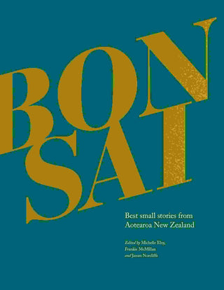 Bonsai : Best Small Stories from Aotearoa New Zealand