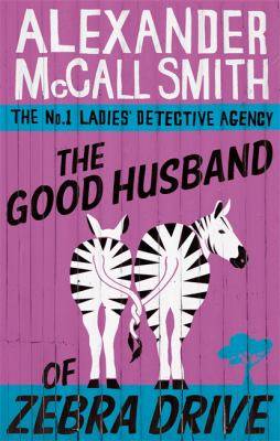 The Good Husband of Zebra Drive : The No. 1 Ladies- Detective Agency Book 8