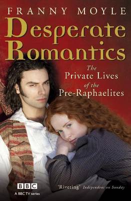 Desperate Romantics : The Private Lives of the Pre-Raphaelites