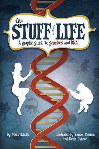 The Stuff of Life : A Graphic Guide to Genetics and DNA