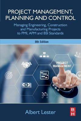 Project Management Planning and Control : Managing Engineeri ng Construction and Manufacturing Projects to PMI APM and B