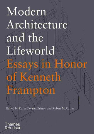 Modern Architecture and the Lifeworld : Essays in Honor of Kenneth Frampton