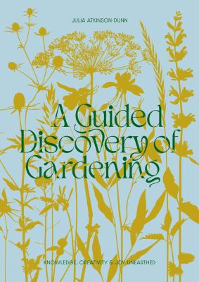 A Guided Discovery of Gardening : Knowledge Creativity and Joy Unearthed