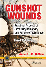 Gunshot Wounds : Practical Aspects of Firearms Ballistics and Forensic Techniques