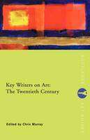 Key Writers on Art : The Twentieth Century