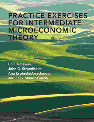 Practice Exercises for Intermediate Microeconomic Theory