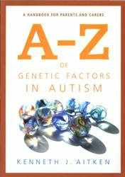 A-Z of Genetic Factors in Autism : A Handbook for Parents and Carers