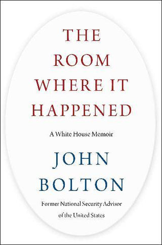 The Room Where It Happened : A White House Memoir