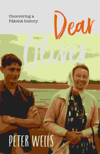 Dear Oliver : Uncovering a Pakeha History