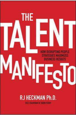 The Talent Manifesto : How Disrupting People Strategies Maximizes Business Results