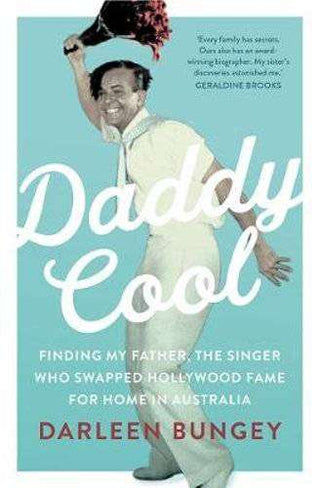 Daddy Cool : Finding My Father the Singer Who Swapped Hollywood Fame for Home in Australia