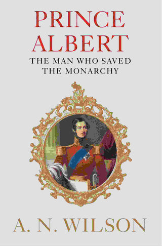 Prince Albert : The Man Who Saved the Monarchy