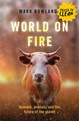 World on Fire : Humans Animals and the Future of the Planet