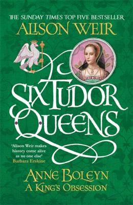 Six Tudor Queens : Anne Boleyn - A King-s Obsession