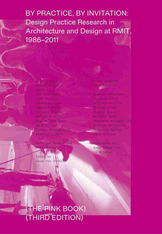 By Practice by Invitation : Design Practice Research in Architecture and Design at RMIT 1986-2011