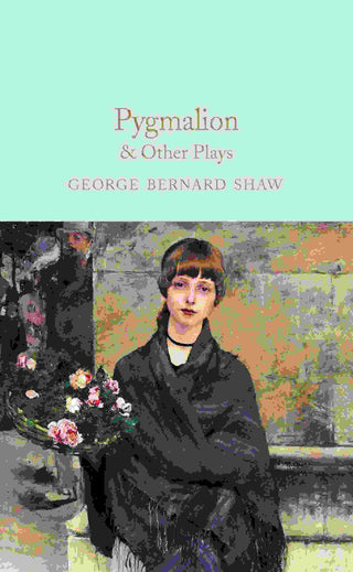 Pygmalion and Other Plays : Macmillan Collector's Library