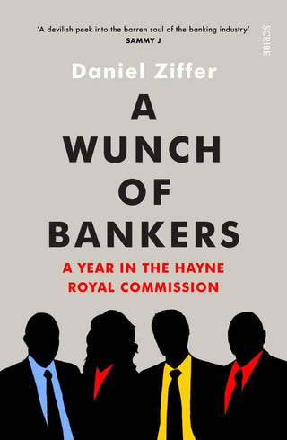 A Wunch of Bankers : A Year in the Hayne Royal Commission