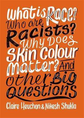 What Is Race? Who Are Racists? Why Does Skin Colour Matter? and Other Big Questions