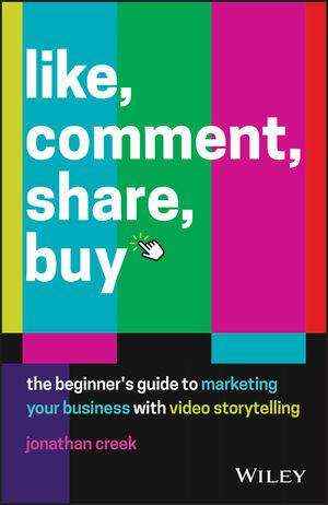 Like Comment Share Buy : The Beginner-s Guide to Marketing Your Business with Video Storytelling