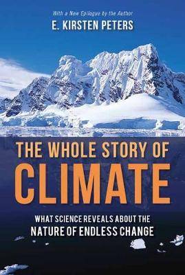 The Whole Story of Climate : What Science Reveals about the Nature of Endless Change