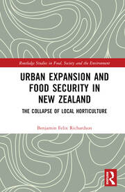 Urban Expansion and Food Security in New Zealand : The Collapse of Local Horticulture