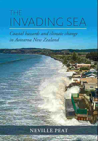 The Invading Sea : Coastal Hazards and Climate Change in 21st Century New Zealand