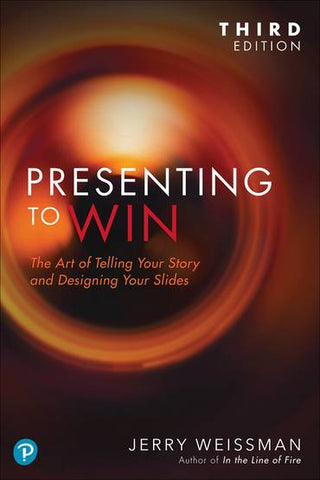 Presenting To Win: The Art Of Telling Your Story And Designing Your Slides