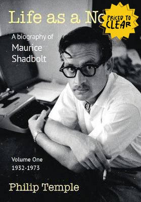 Life as a Novel : A Biography of Maurice Shadbolt : Volume One 1932 - 1973