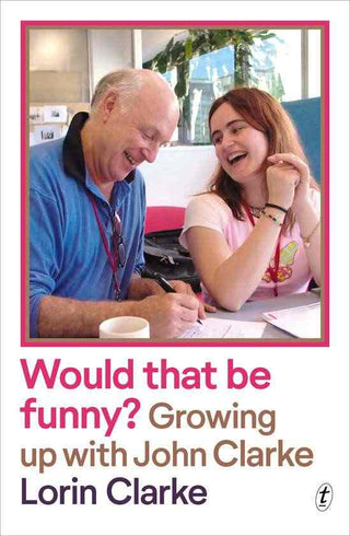Would That Be Funny ? Growing up with John Clarke