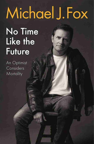 No Time Like the Future : An Optimist Considers Mortality