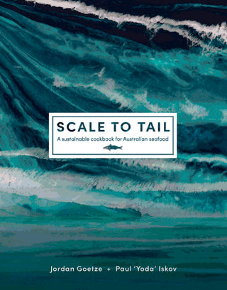 Scale to Tail : A Sustainable Cookbook for Australian Seafood